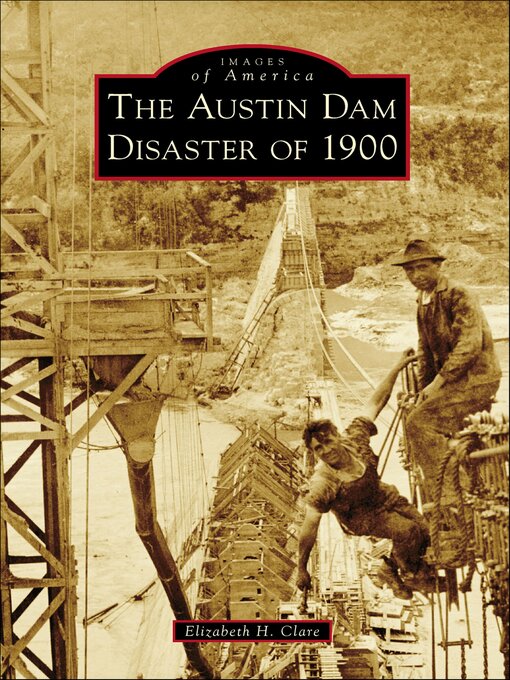 Title details for The Austin Dam Disaster of 1900 by Elizabeth H. Clare - Available